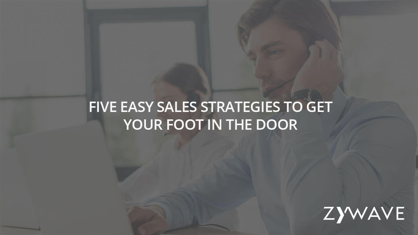 Five Easy Sales Strategies to Get Your Foot in the Door