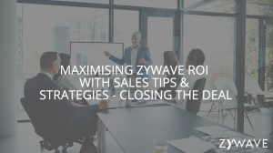 Maximising Zywave ROI with Sales Tips & Strategies - Closing the Deal