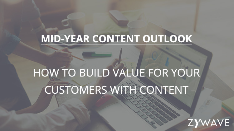How to Build Value for Your Customers with Content