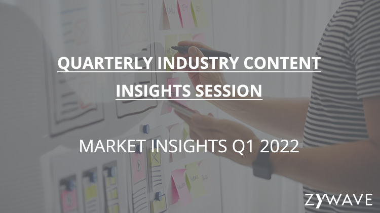 Quarterly Industry Content Insights Session - Market Insights Q1 2022